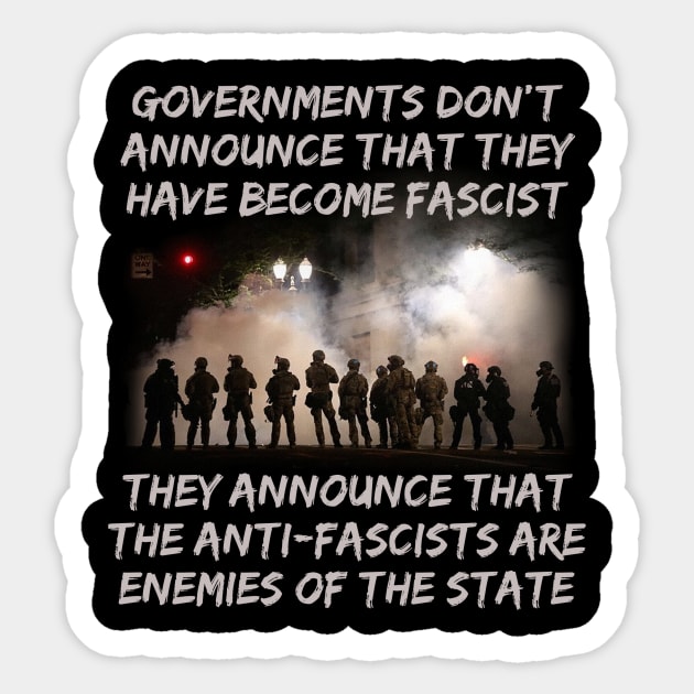 Governments Don't Announce That They Have Become Fascist Sticker by Pr0metheus